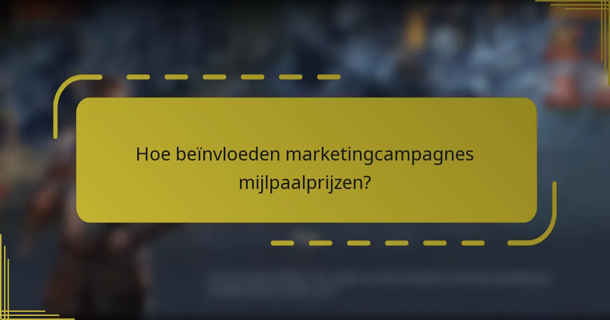 Hoe beïnvloeden marketingcampagnes mijlpaalprijzen?