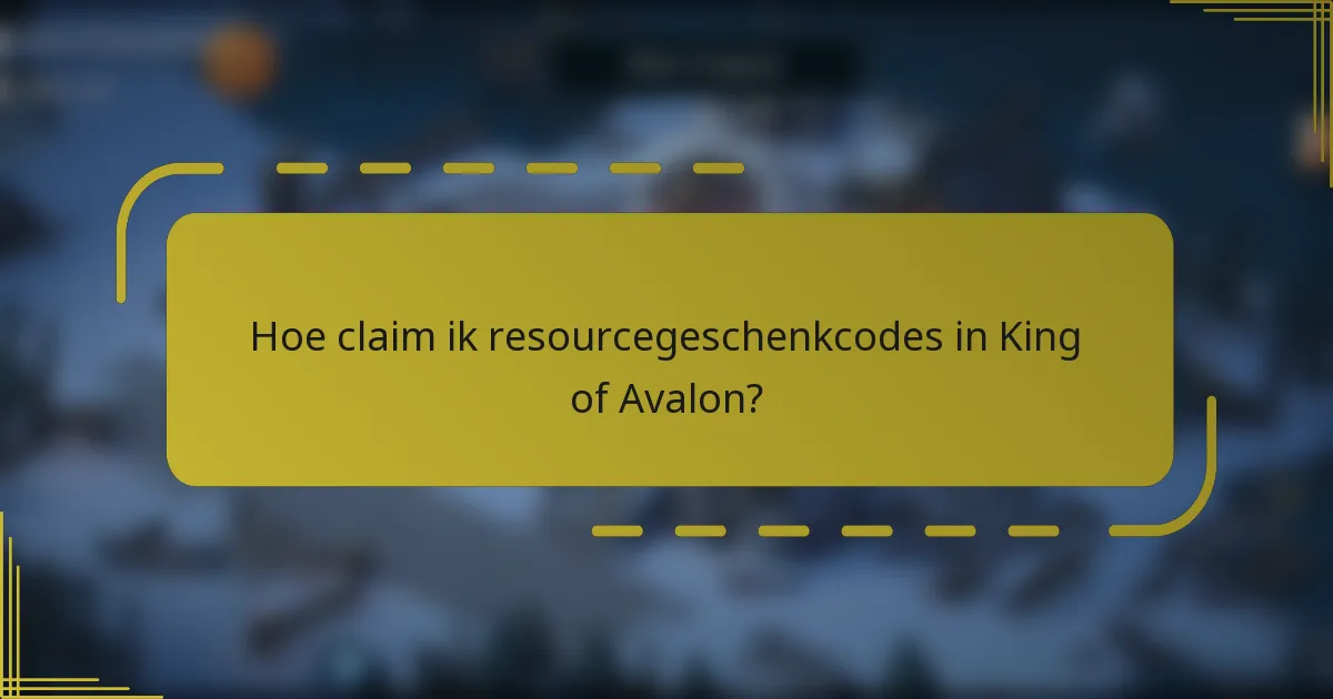 Hoe claim ik resourcegeschenkcodes in King of Avalon?
