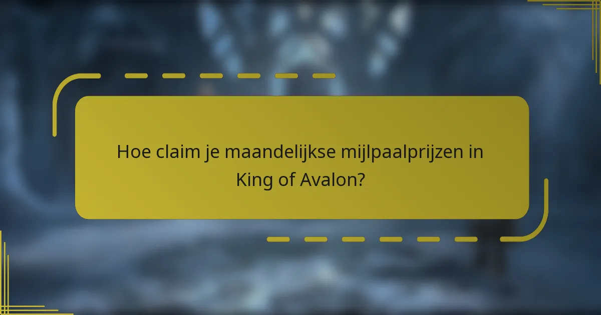 Hoe claim je maandelijkse mijlpaalprijzen in King of Avalon?