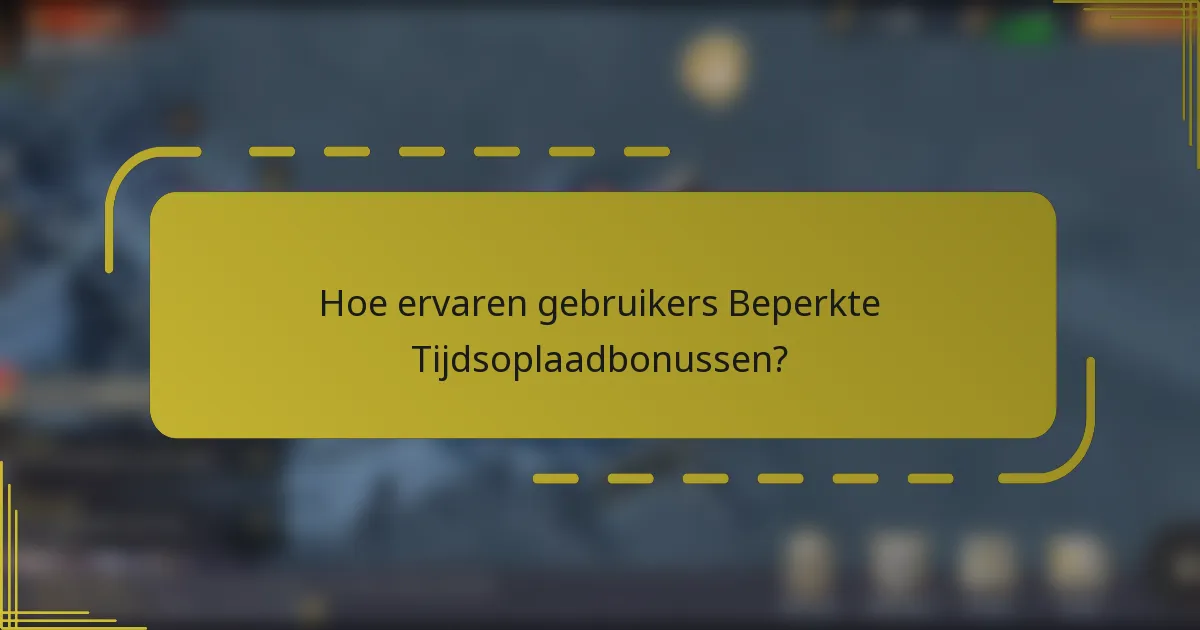 Hoe ervaren gebruikers Beperkte Tijdsoplaadbonussen?