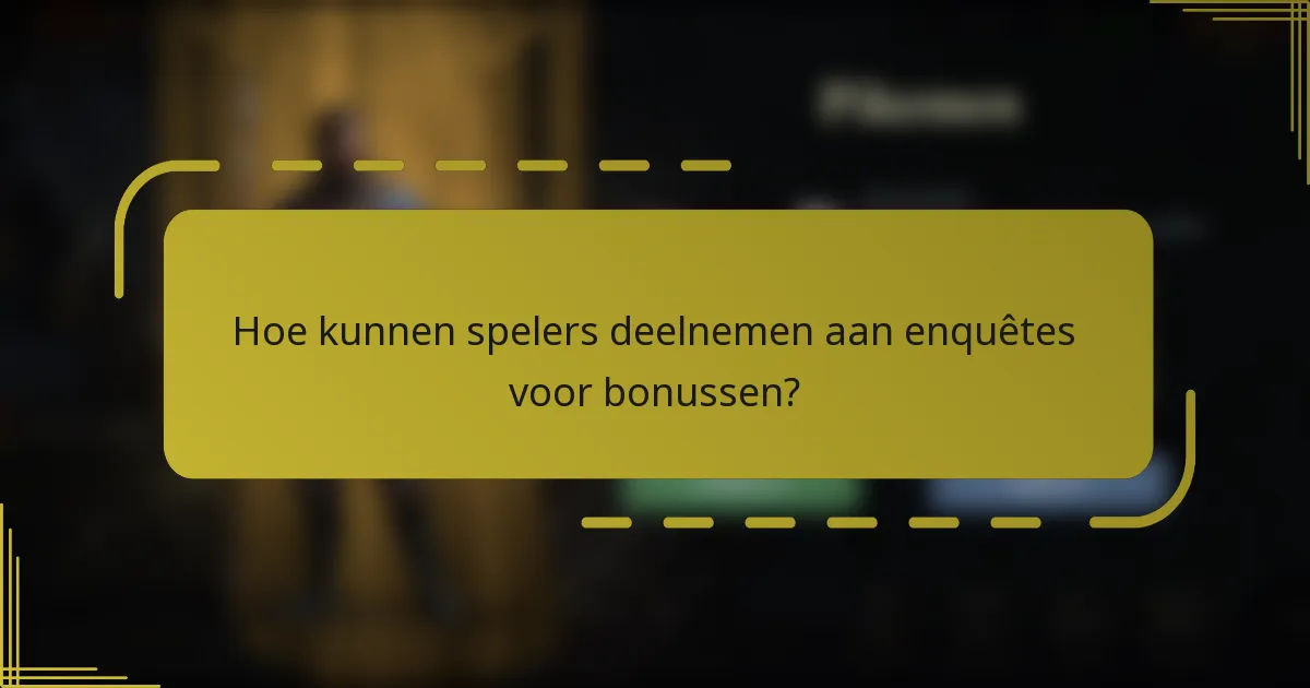 Hoe kunnen spelers deelnemen aan enquêtes voor bonussen?