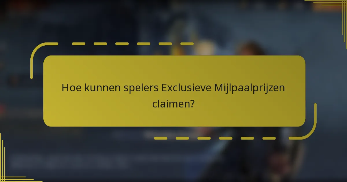 Hoe kunnen spelers Exclusieve Mijlpaalprijzen claimen?