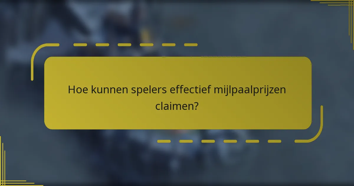 Hoe kunnen spelers effectief mijlpaalprijzen claimen?