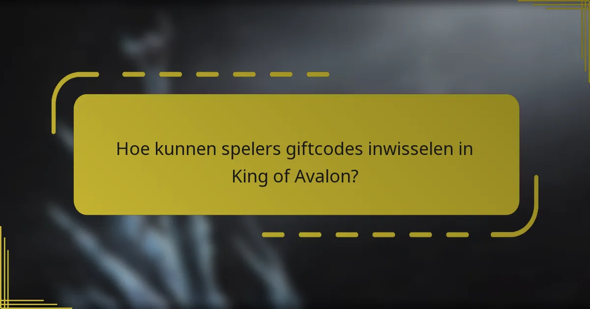Hoe kunnen spelers giftcodes inwisselen in King of Avalon?