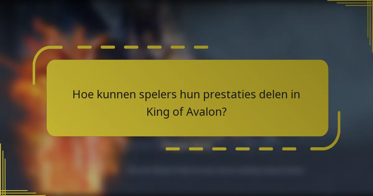 Hoe kunnen spelers hun prestaties delen in King of Avalon?