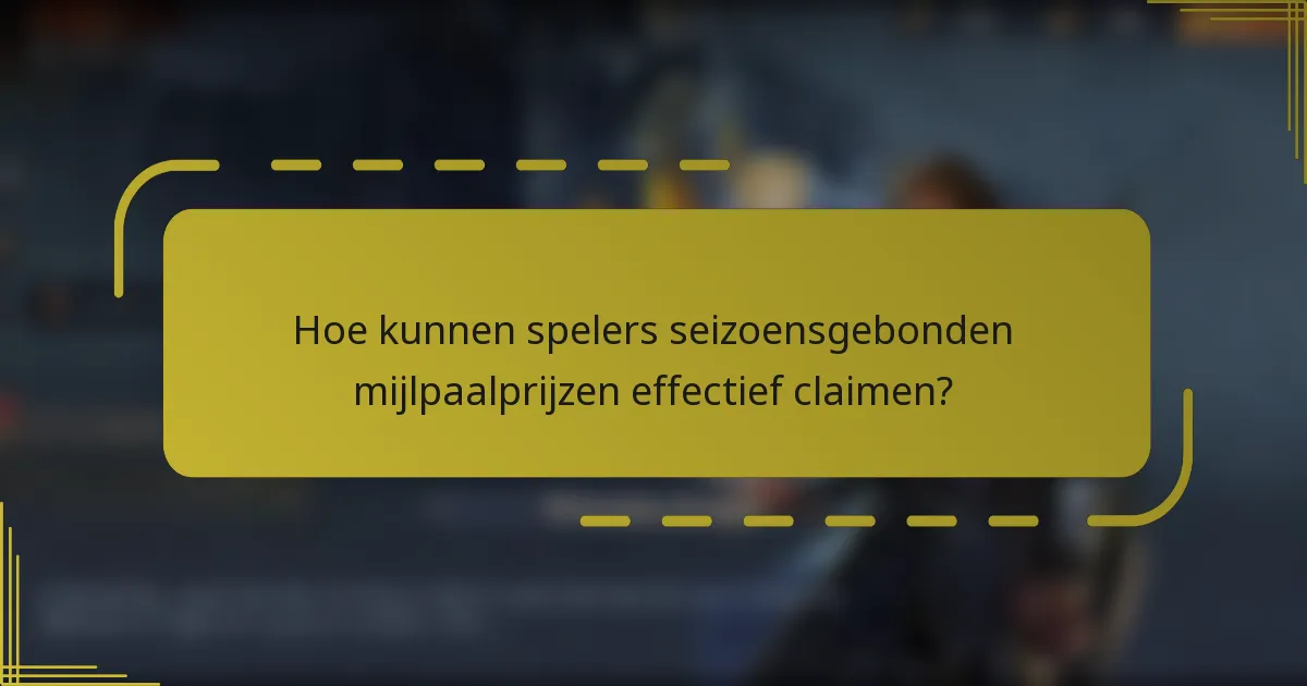 Hoe kunnen spelers seizoensgebonden mijlpaalprijzen effectief claimen?