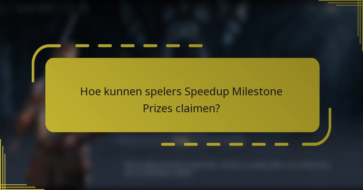 Hoe kunnen spelers Speedup Milestone Prizes claimen?