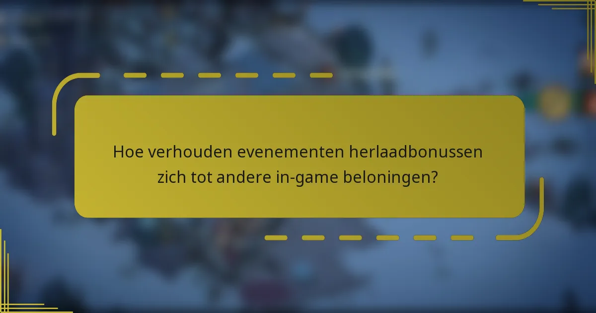 Hoe verhouden evenementen herlaadbonussen zich tot andere in-game beloningen?