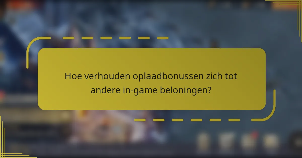Hoe verhouden oplaadbonussen zich tot andere in-game beloningen?