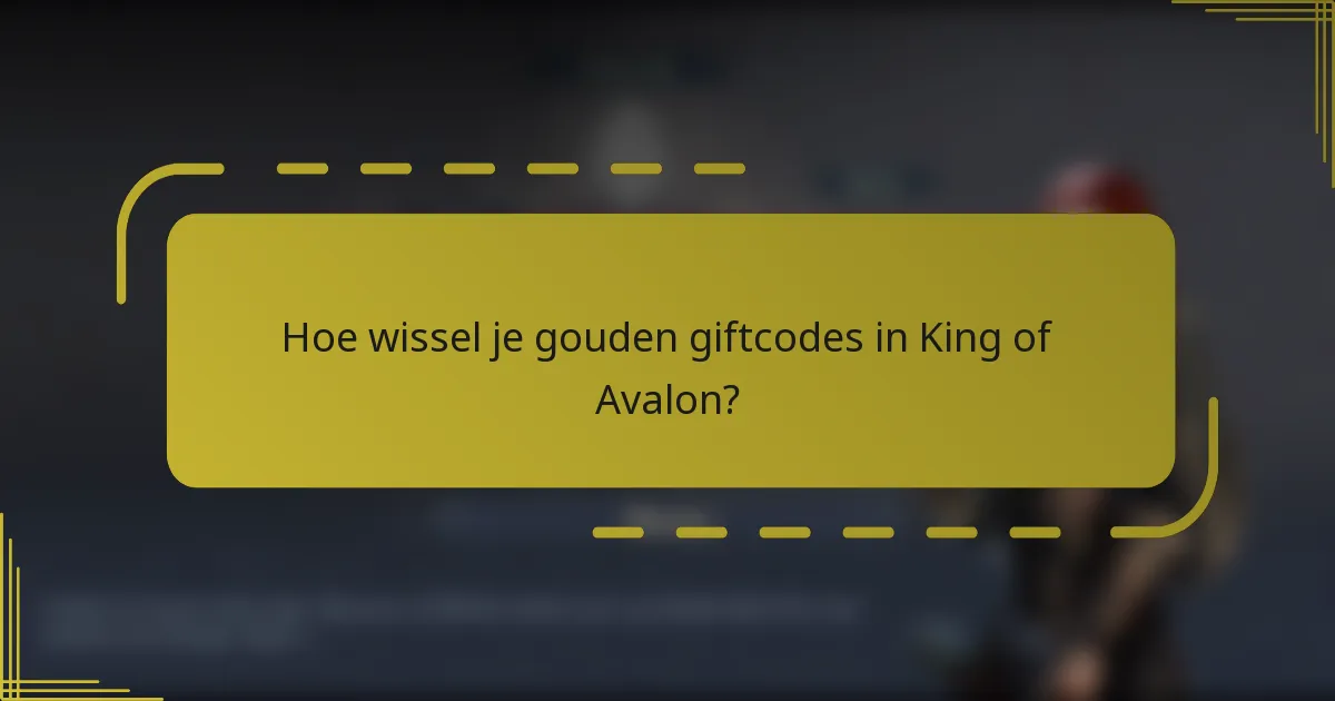 Hoe wissel je gouden giftcodes in King of Avalon?