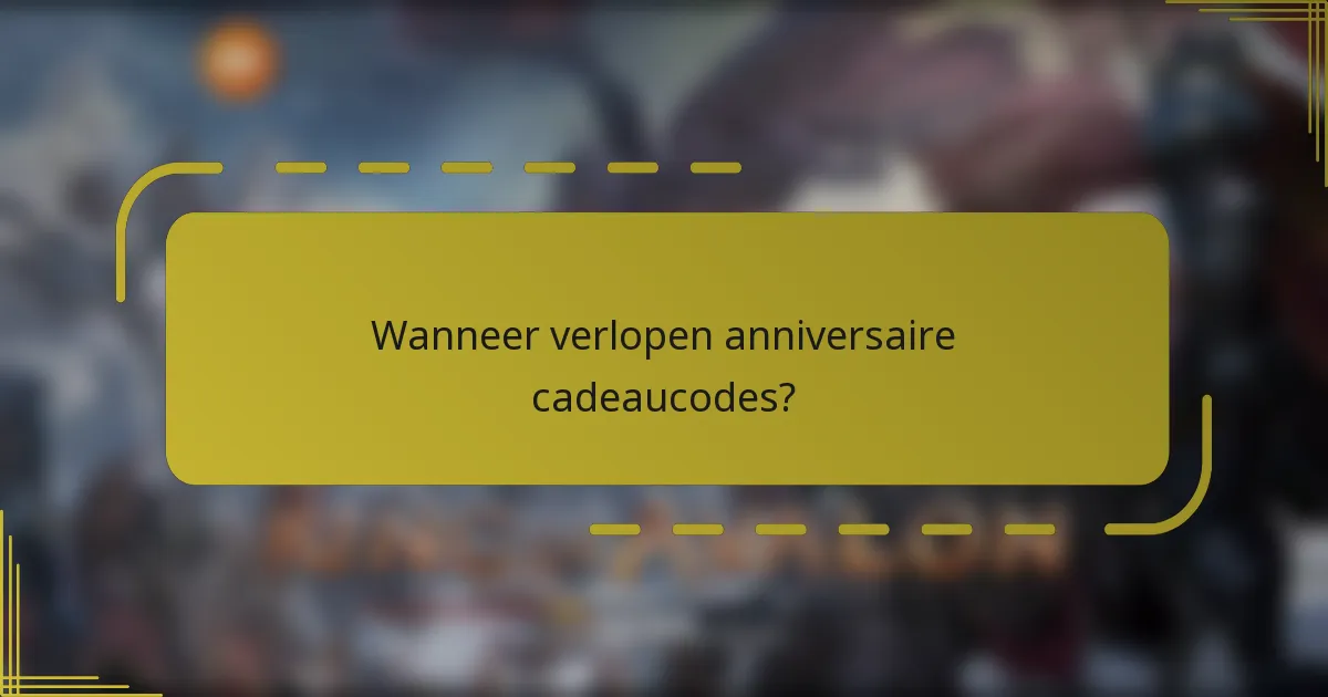Wanneer verlopen anniversaire cadeaucodes?