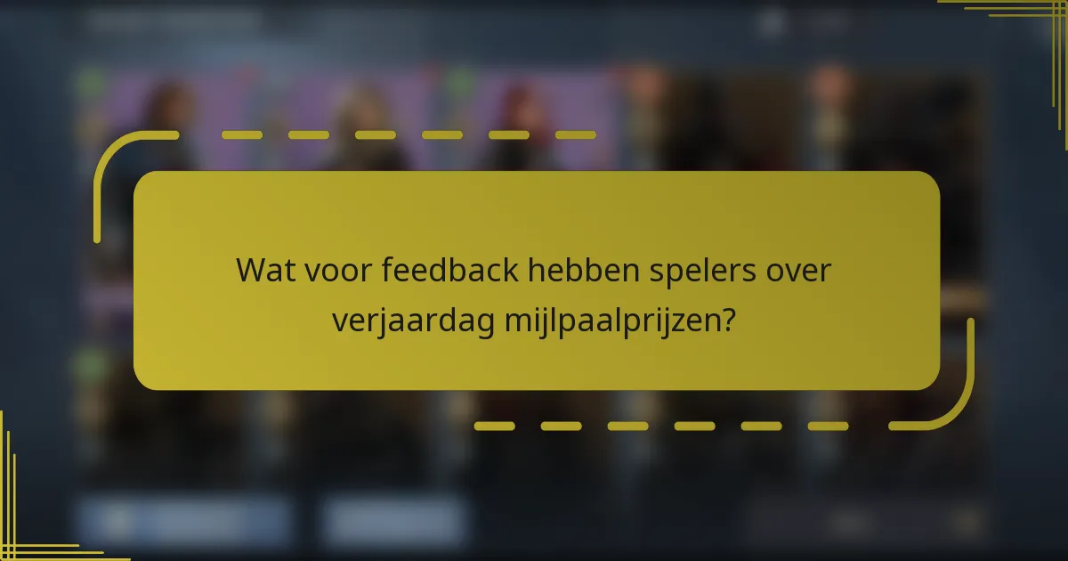 Wat voor feedback hebben spelers over verjaardag mijlpaalprijzen?