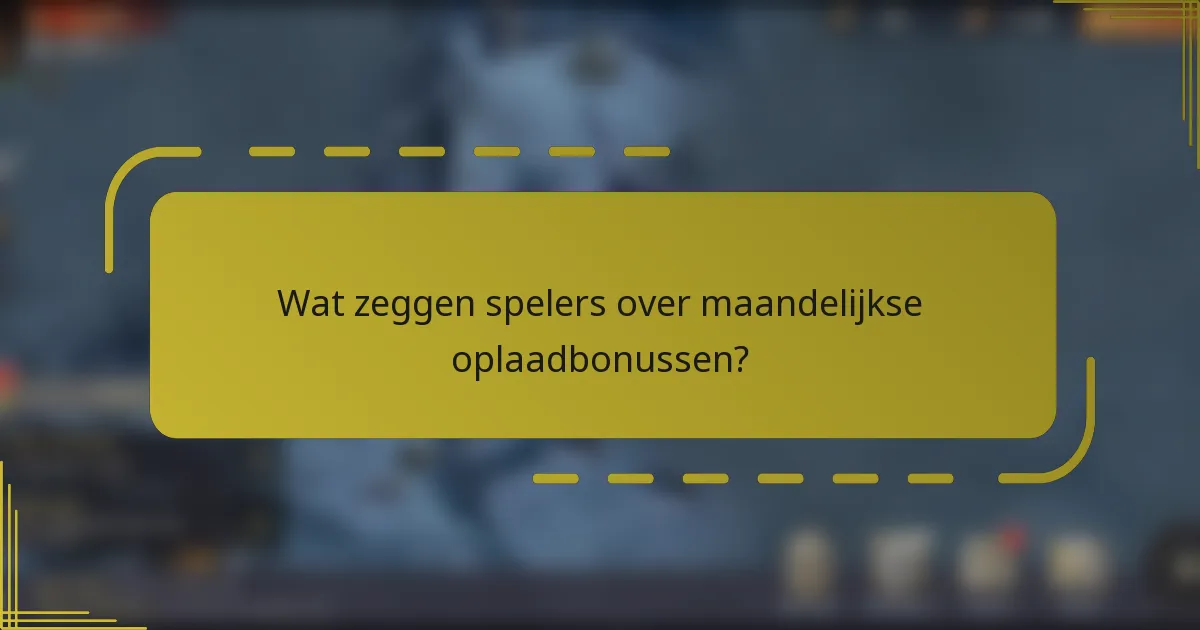 Wat zeggen spelers over maandelijkse oplaadbonussen?