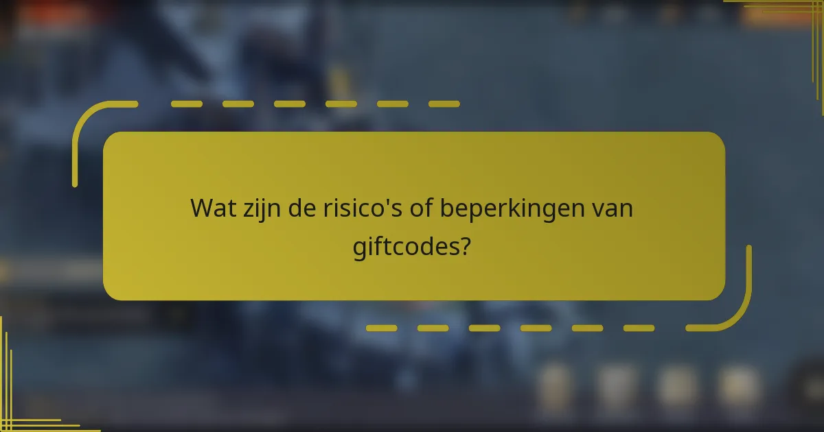 Wat zijn de risico's of beperkingen van giftcodes?