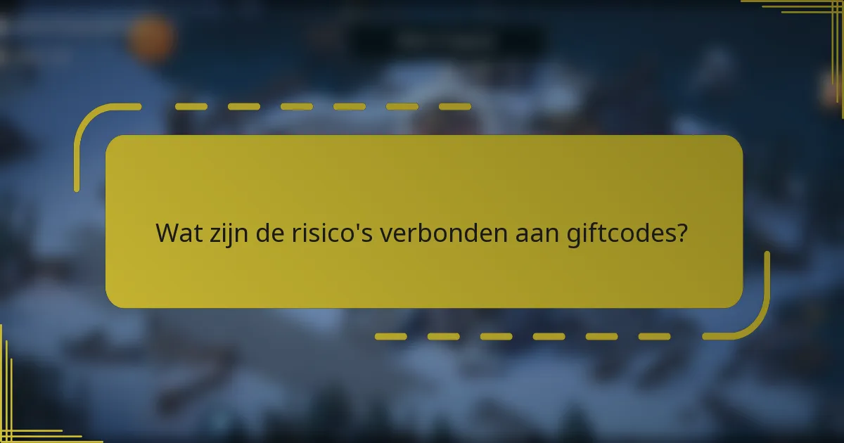 Wat zijn de risico's verbonden aan giftcodes?