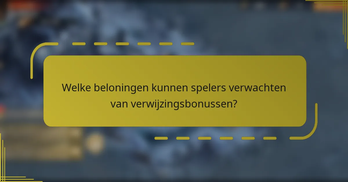 Welke beloningen kunnen spelers verwachten van verwijzingsbonussen?