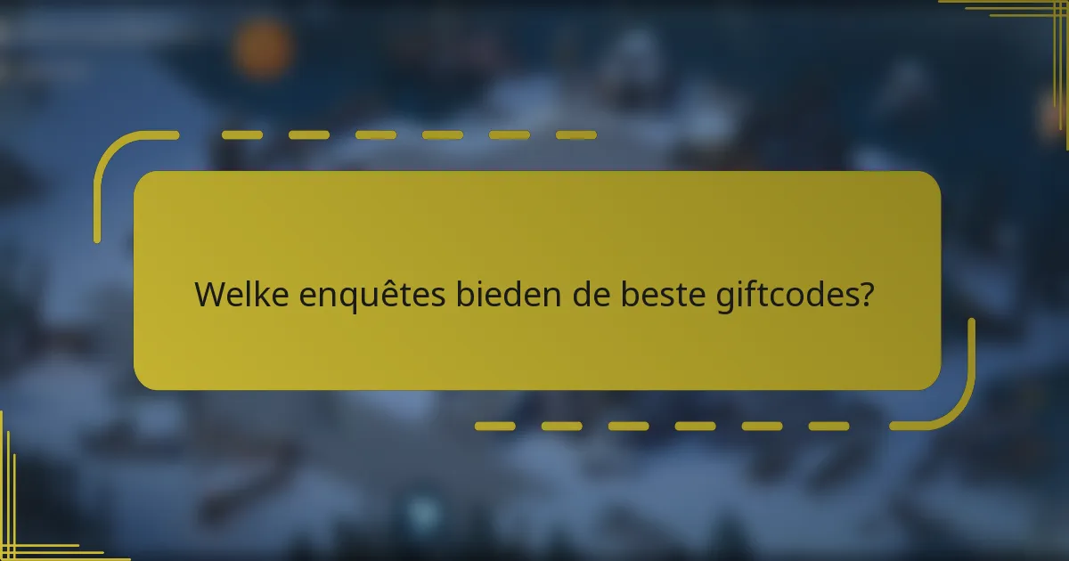 Welke enquêtes bieden de beste giftcodes?
