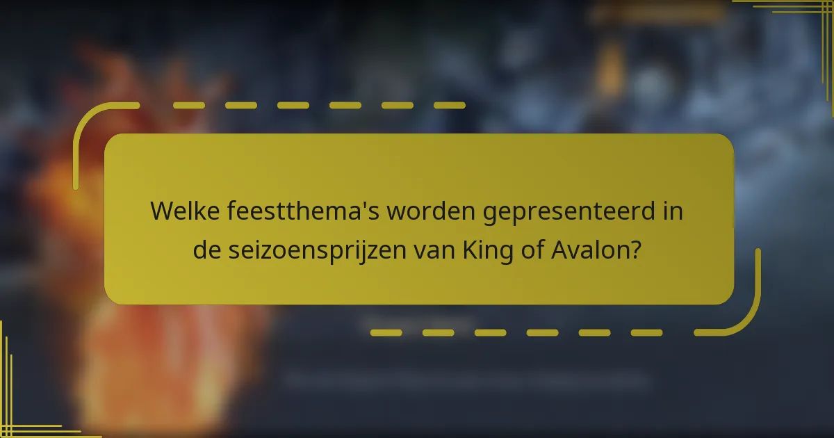 Welke feestthema's worden gepresenteerd in de seizoensprijzen van King of Avalon?