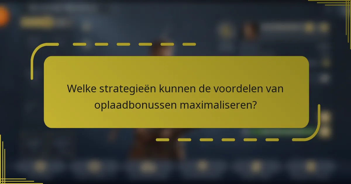 Welke strategieën kunnen de voordelen van oplaadbonussen maximaliseren?